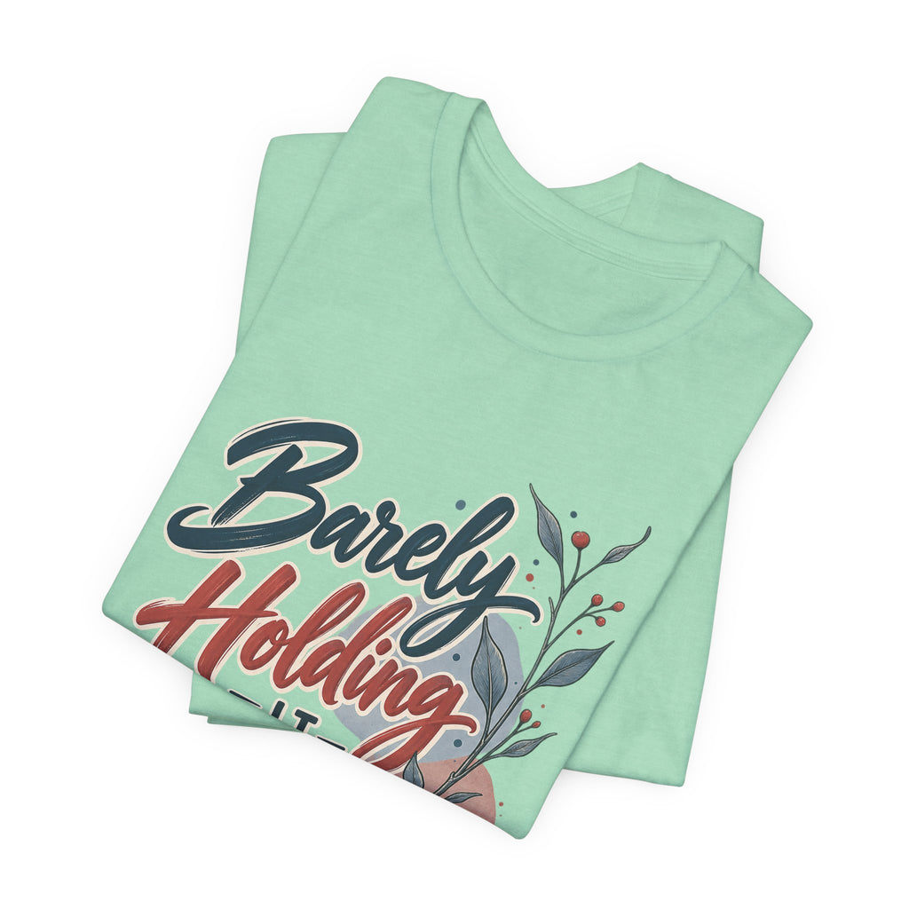 Barely Holding It Together Today Funny Stress T-Shirt