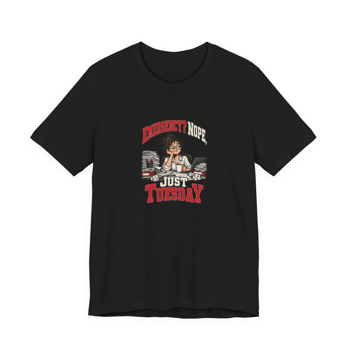 Emergency? Nope, Just Tuesday Funny Office T-Shirt