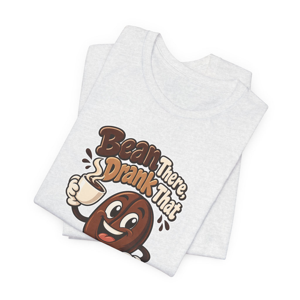 Bean There, Drank That Funny Coffee T-Shirt