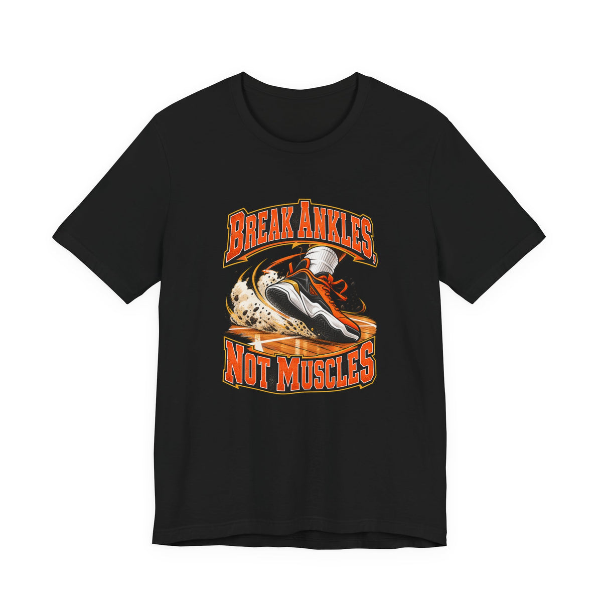 Break Ankles, Not Muscles Funny Basketball T-Shirt