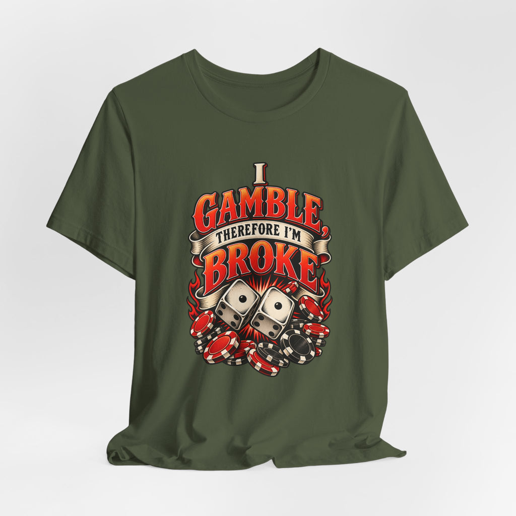 I Gamble, Therefore I’m Broke Funny Gambler T-Shirt