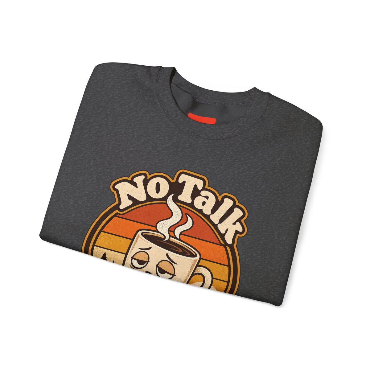 No Talk Till Cup Funny Coffee Sweatshirt