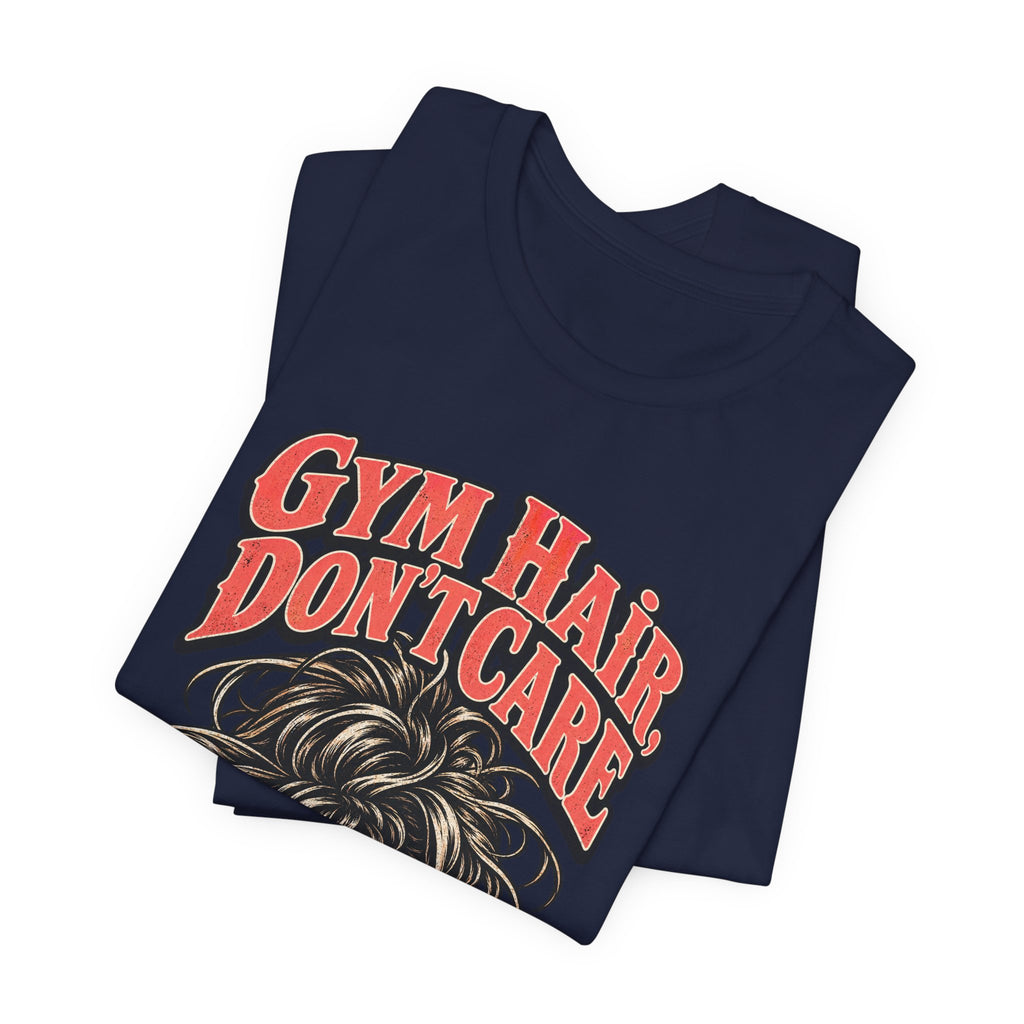 Gym Hair, Don't Care Funny Fitness T-Shirt