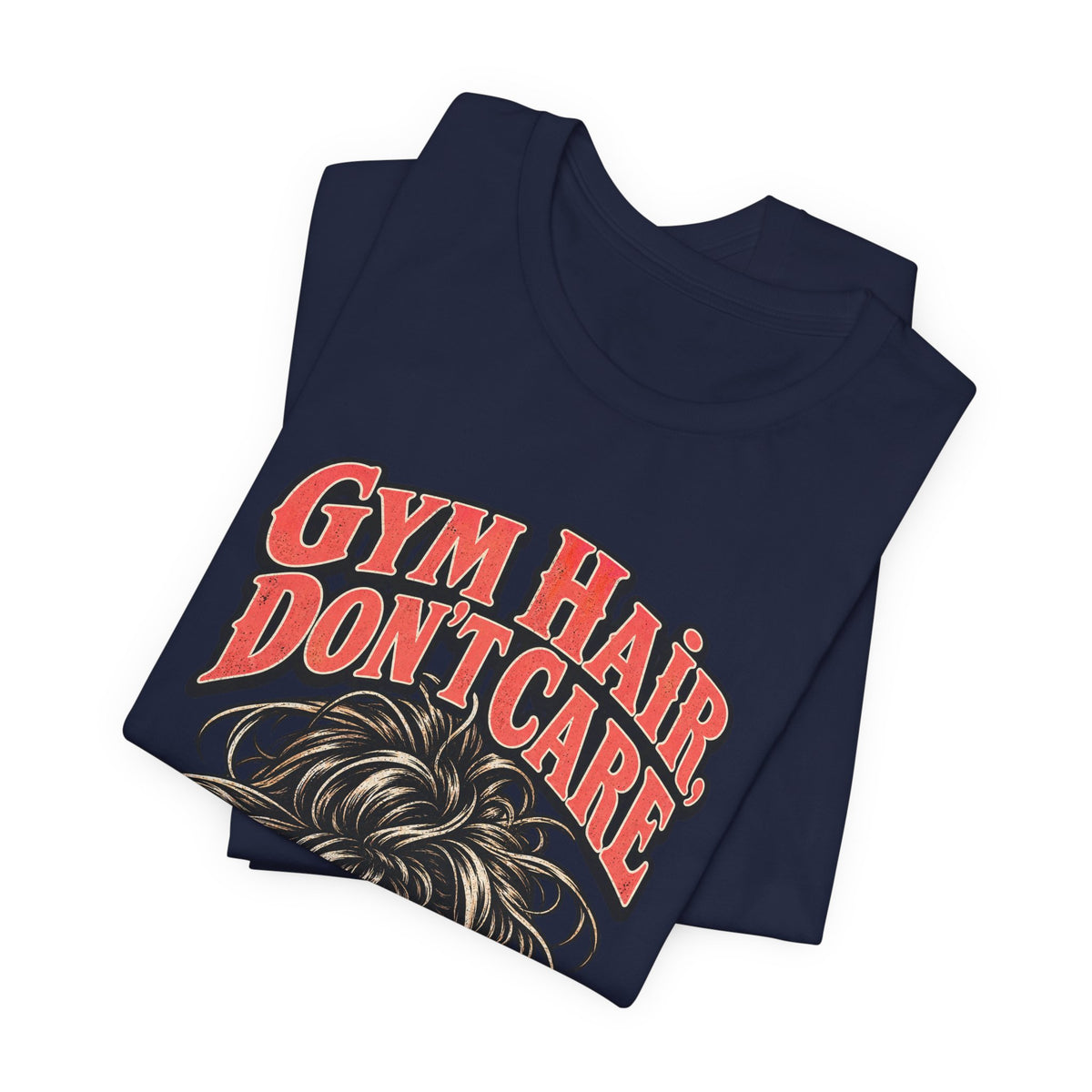Gym Hair, Don't Care Funny Fitness T-Shirt