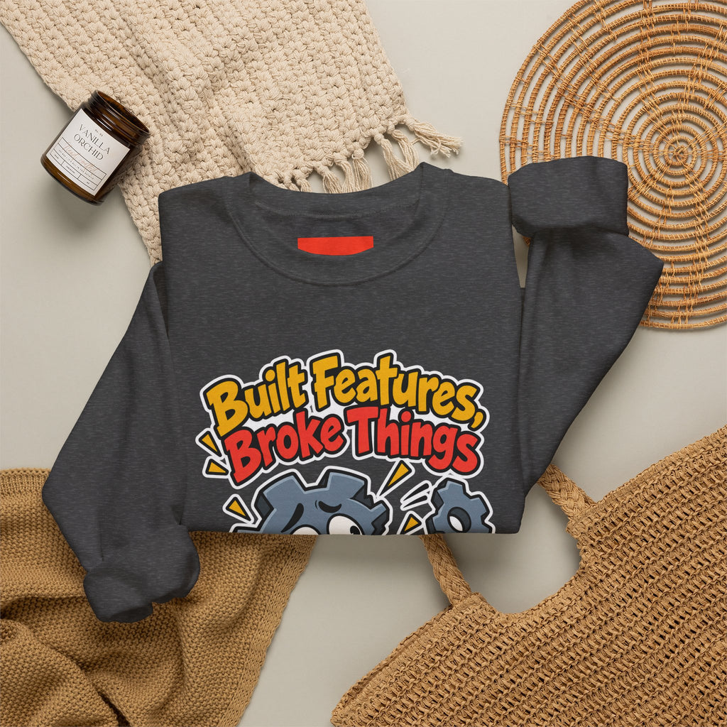 Built Features, Broke Things Funny Programmer Sweatshirt