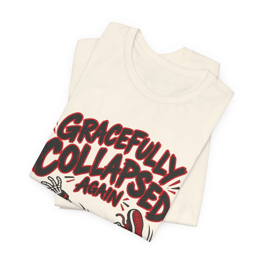 Gracefully Collapsed Again Funny Fitness T-Shirt