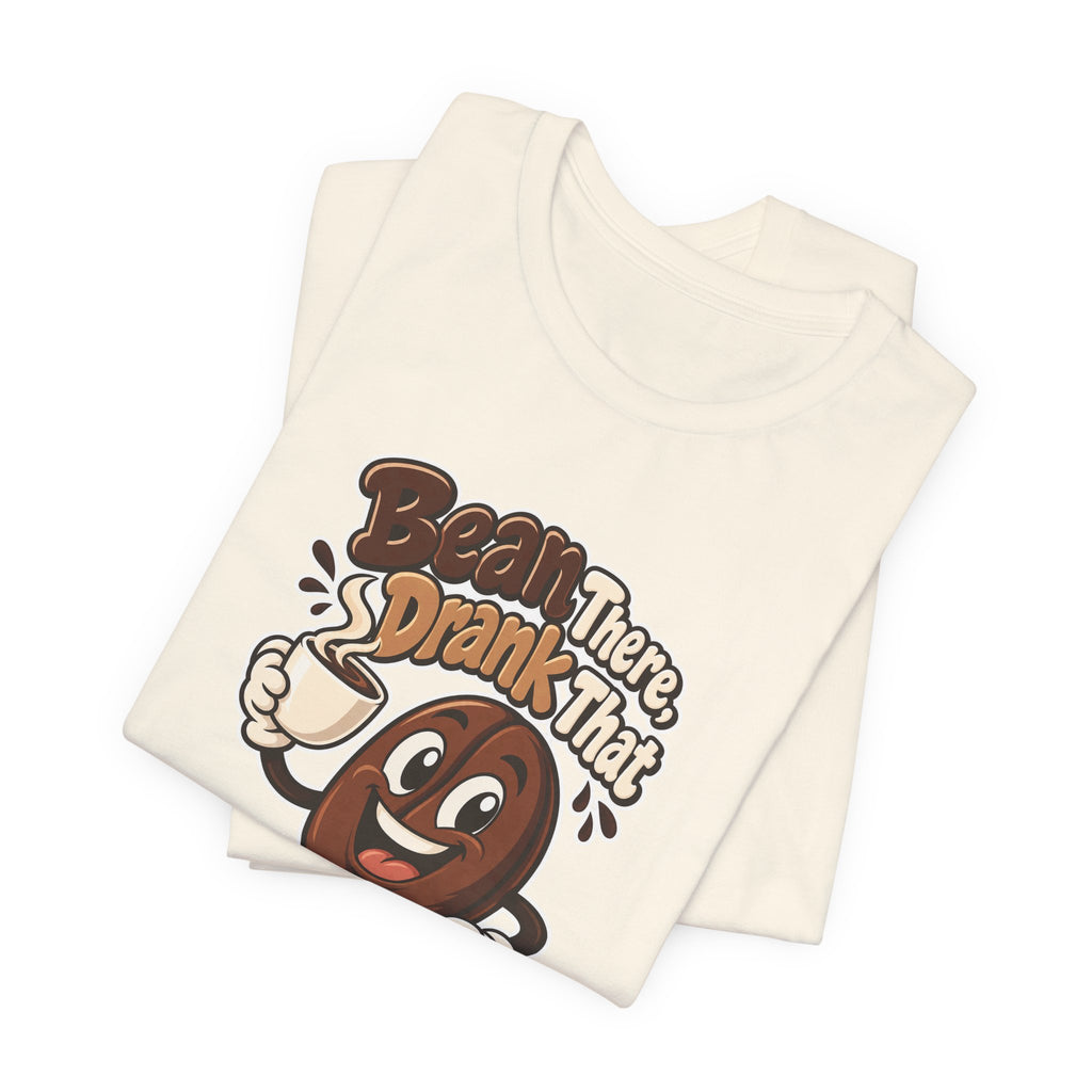 Bean There, Drank That Funny Coffee T-Shirt