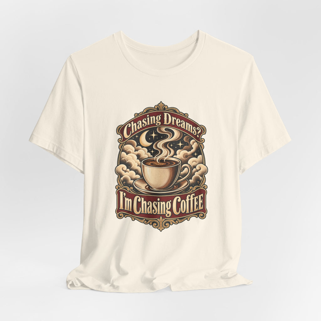 Chasing Dreams? I’m Chasing Coffee Funny Student T-Shirt