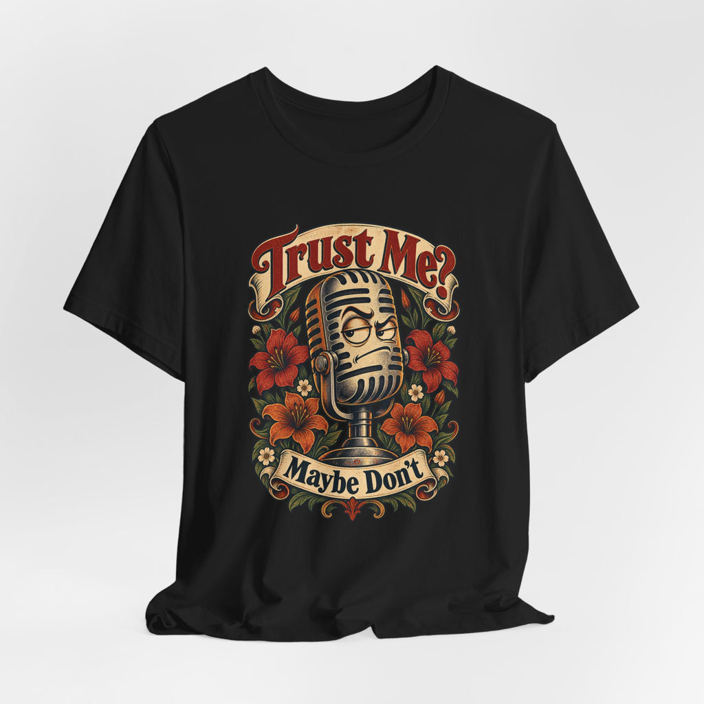 Trust Me? Maybe Don't Funny Sarcastic Social Media T-Shirt
