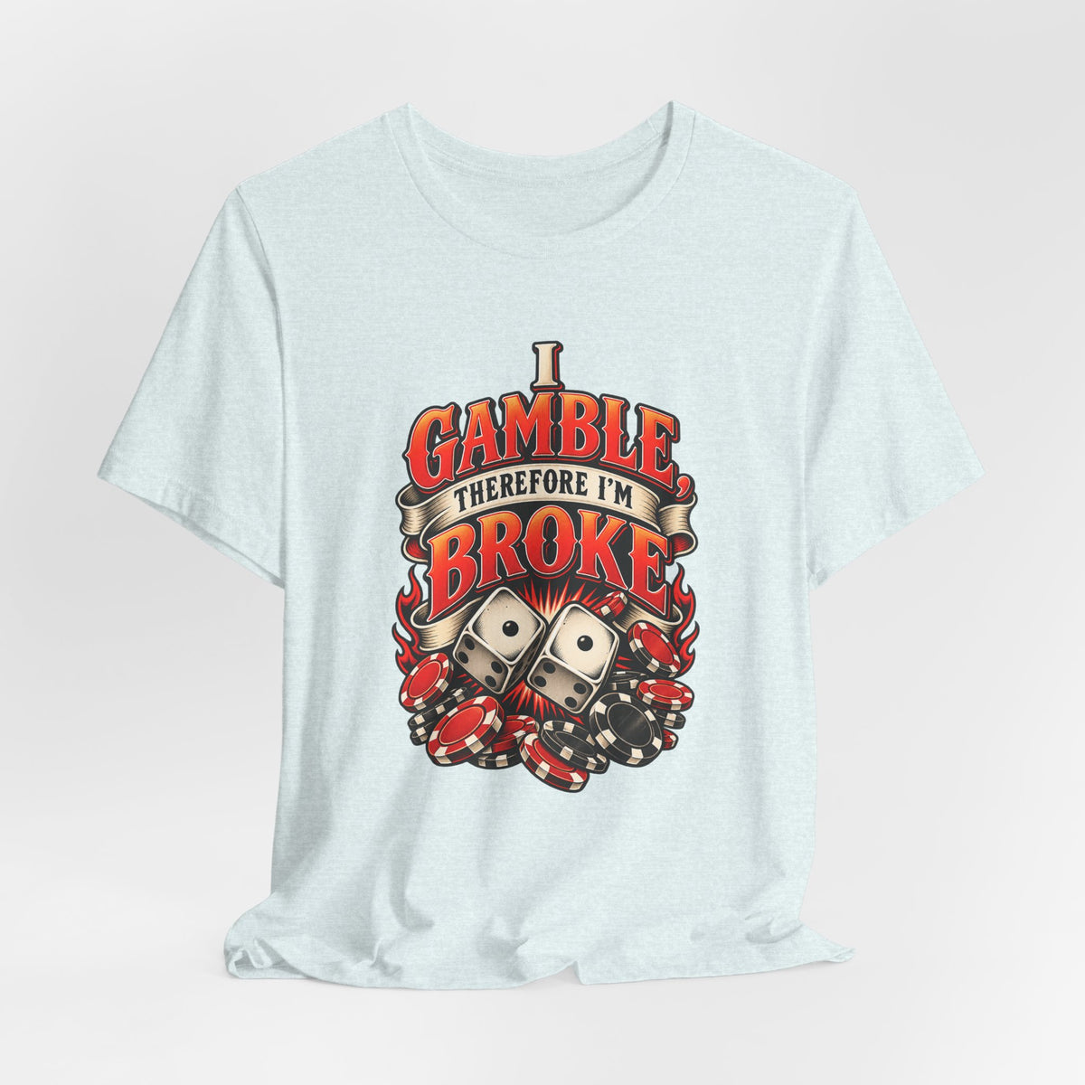 I Gamble, Therefore I’m Broke Funny Gambler T-Shirt