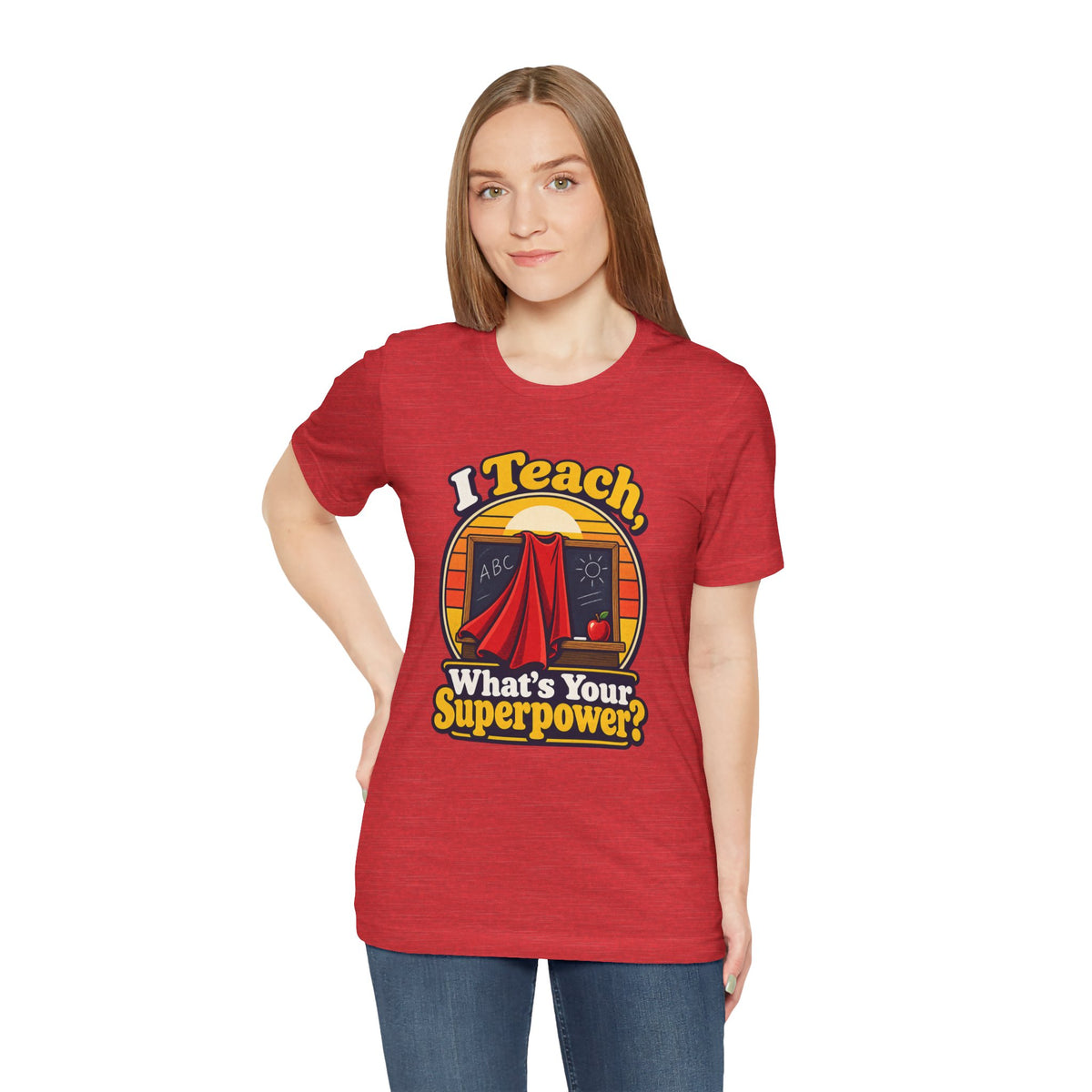 I Teach, What’s Your Superpower? Funny Teacher T-Shirt