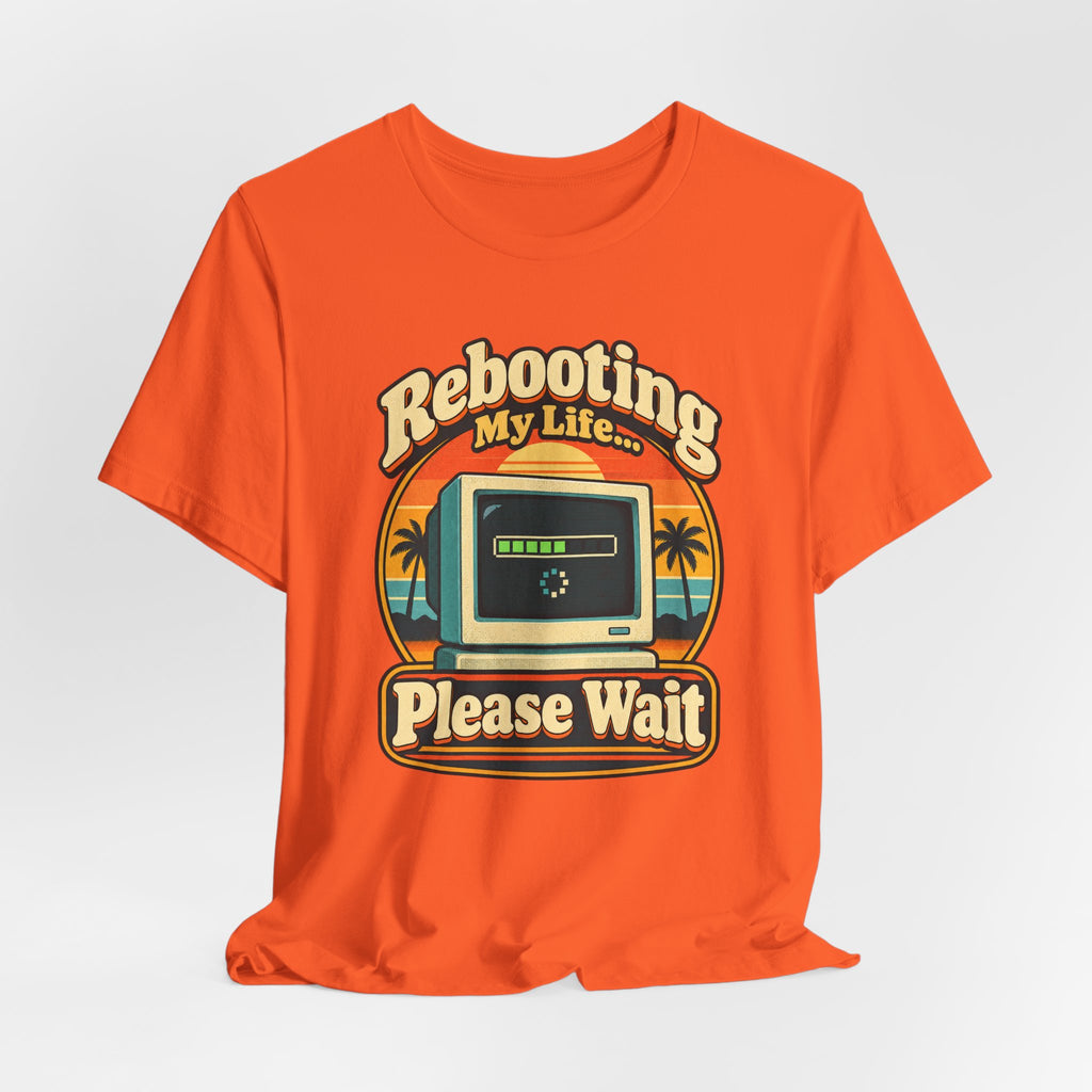 Rebooting My Life... Please Wait Funny Tech T-Shirt