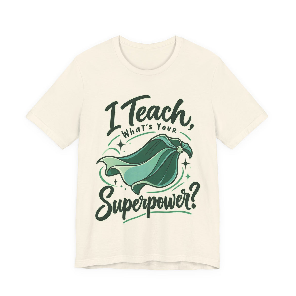 I Teach, What’s Your Superpower? Funny Teacher T-Shirt
