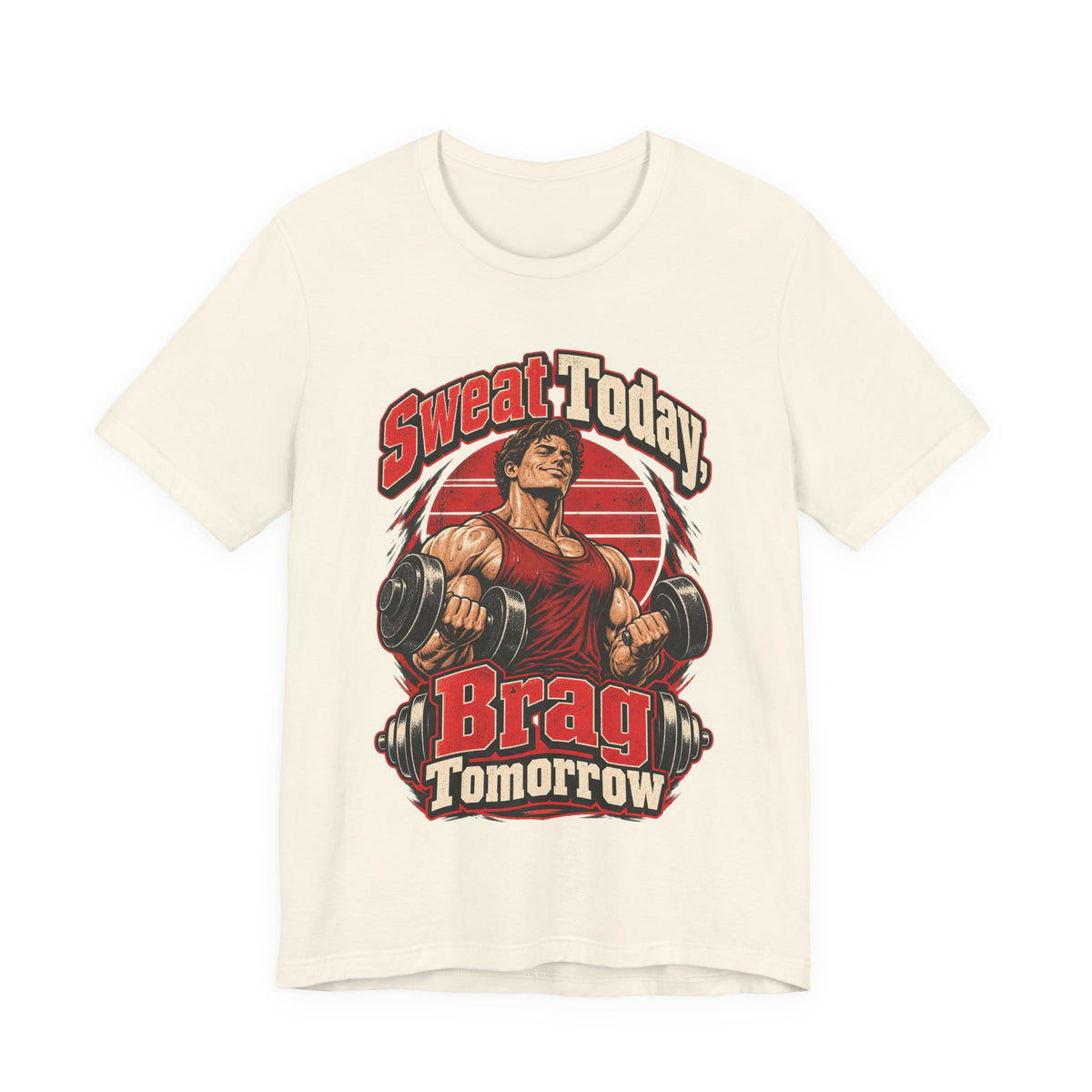 Sweat Today, Brag Tomorrow Funny Fitness T-Shirt