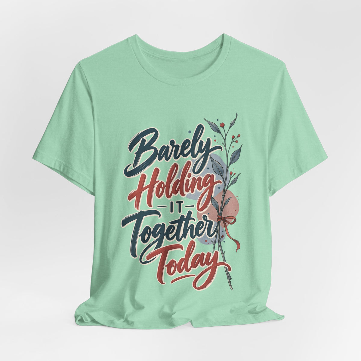 Barely Holding It Together Today Funny Stress T-Shirt