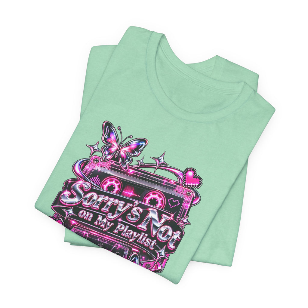 Sorry’s Not on My Playlist Funny Sarcastic Music T-Shirt