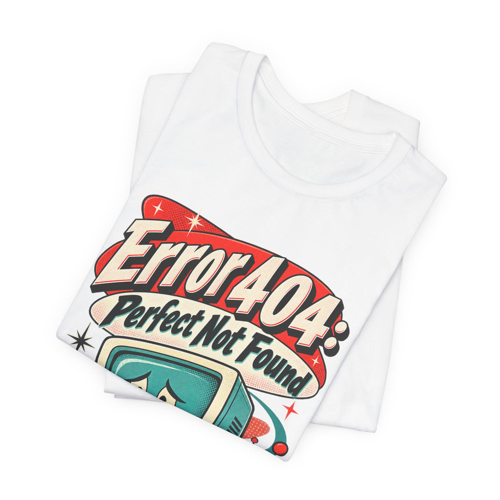 Error 404: Perfect Not Found Funny Tech T-Shirt