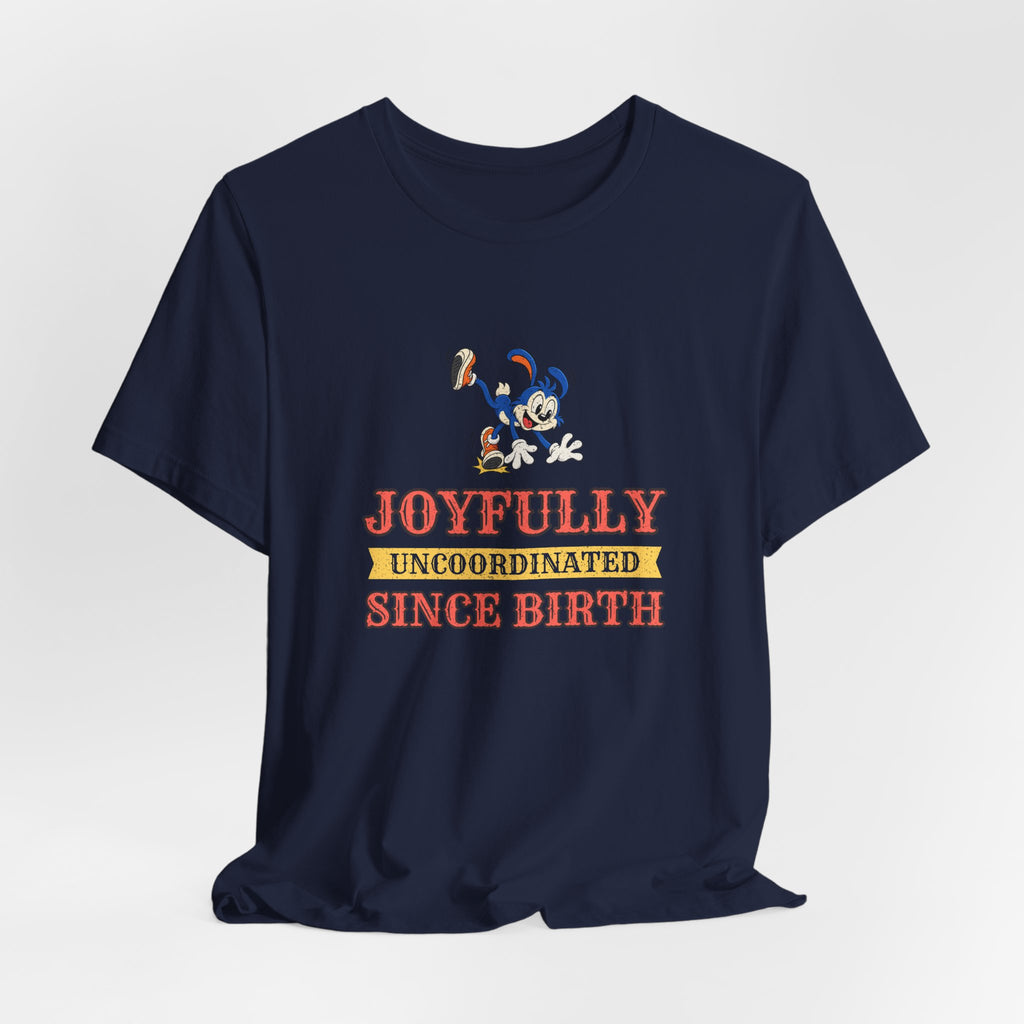 Joyfully Uncoordinated Since Birth Funny Self-Deprecating T-Shirt