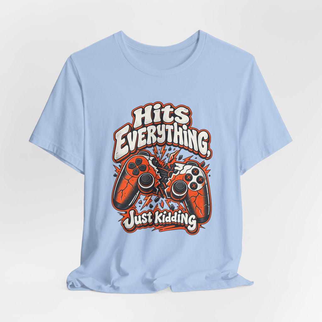 Hits Everything, Just Kidding Funny Gamer T-Shirt