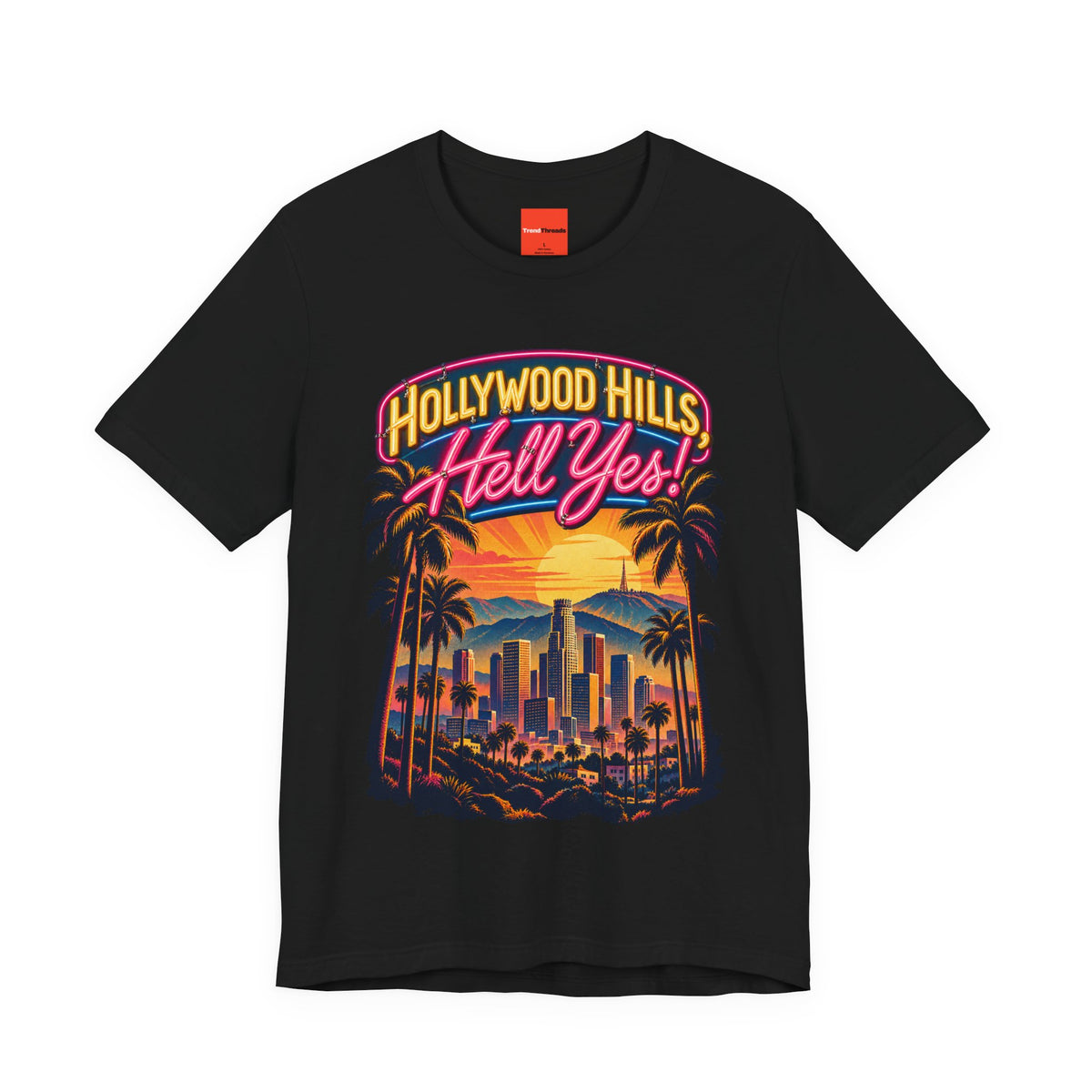 Hollywood Hills, Hell Yes! Funny California Lifestyle T-Shirt