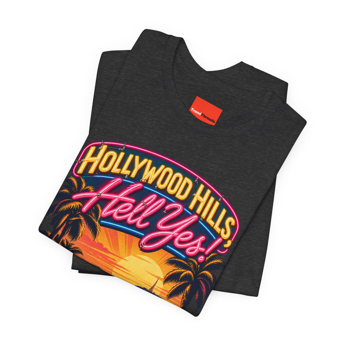 Hollywood Hills, Hell Yes! Funny California Lifestyle T-Shirt