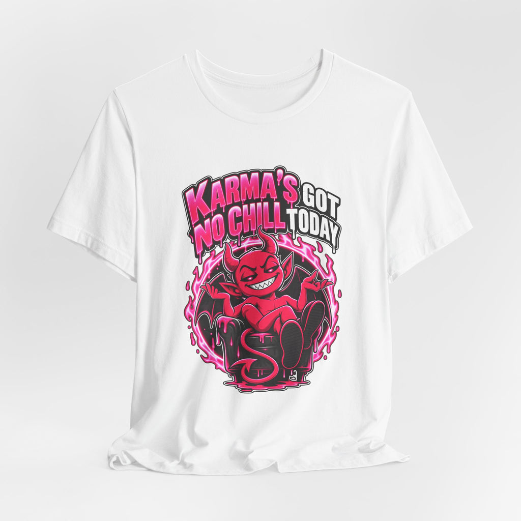 Karma’s Got No Chill Today Funny Sarcastic T-Shirt