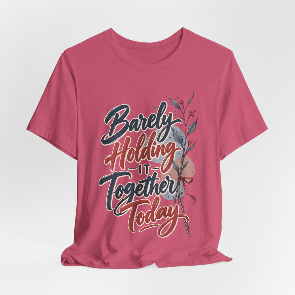 Barely Holding It Together Today Funny Stress T-Shirt