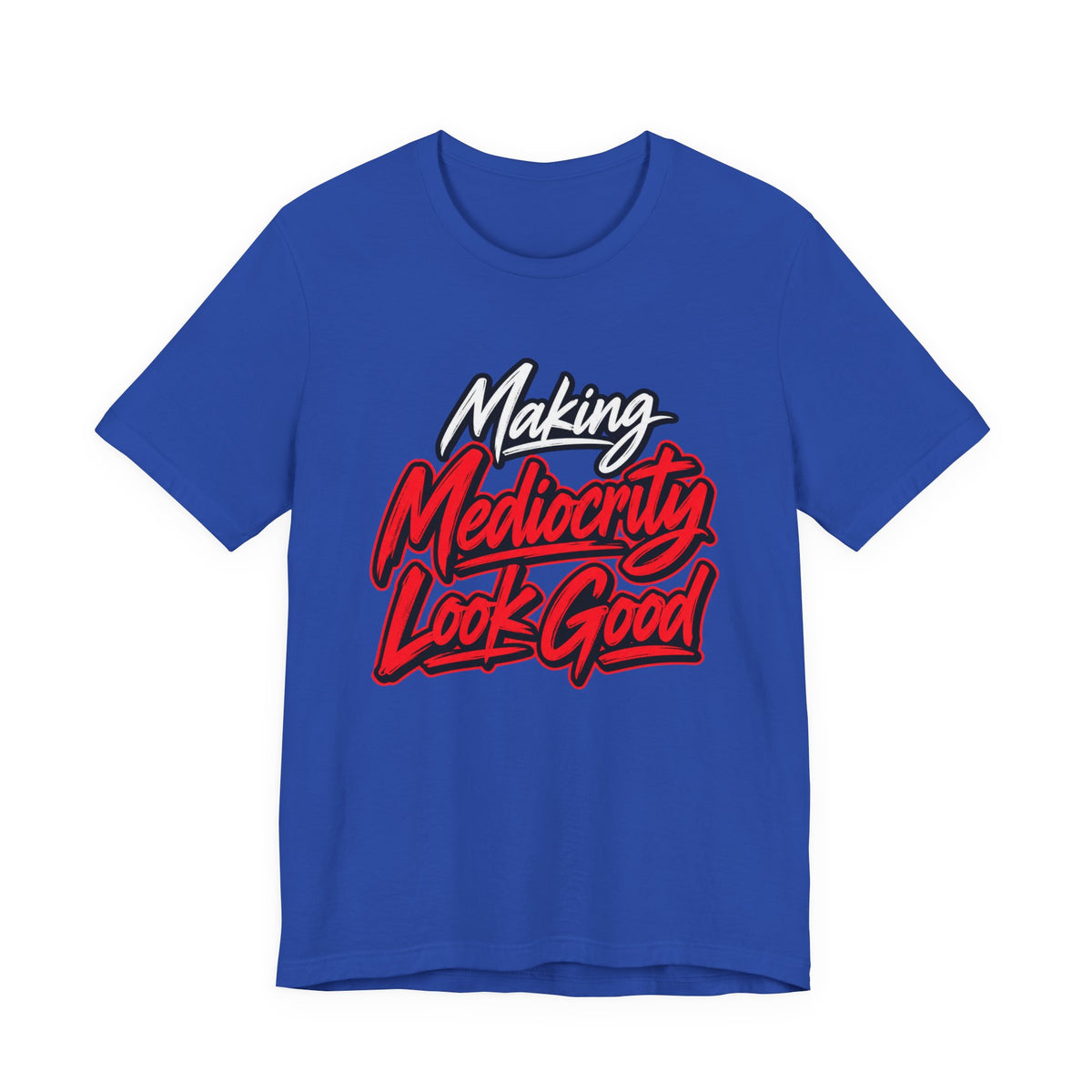 Making Mediocrity Look Good Funny Casual T-Shirt