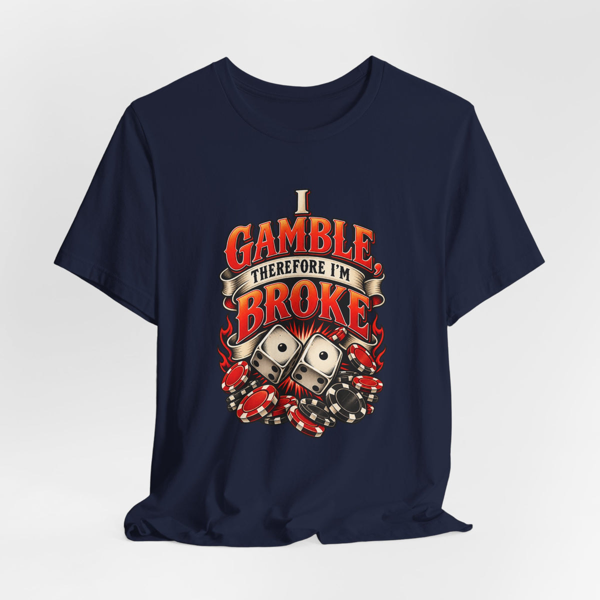 I Gamble, Therefore I’m Broke Funny Gambler T-Shirt