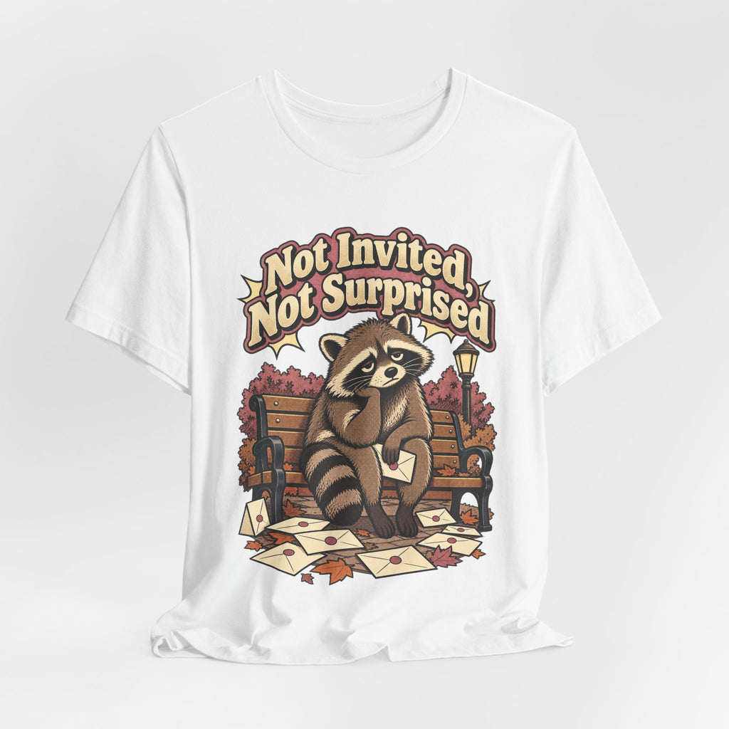 Not Invited, Not Surprised Funny Introvert T-Shirt