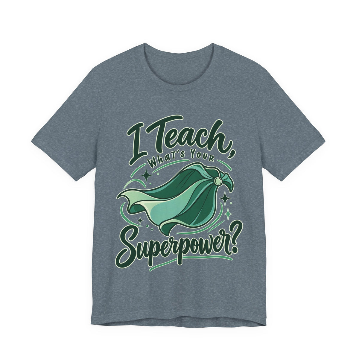 I Teach, What’s Your Superpower? Funny Teacher T-Shirt