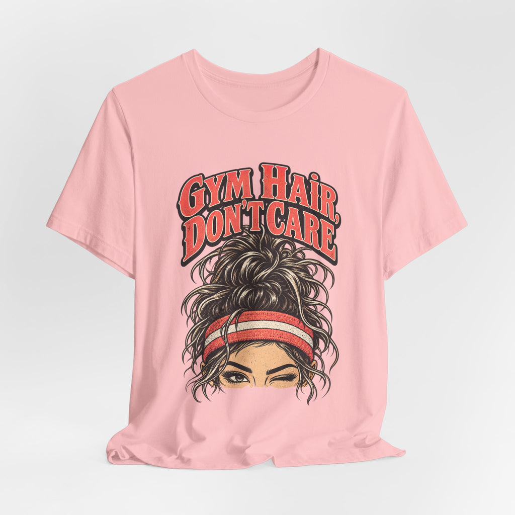 Gym Hair, Don't Care Funny Fitness T-Shirt