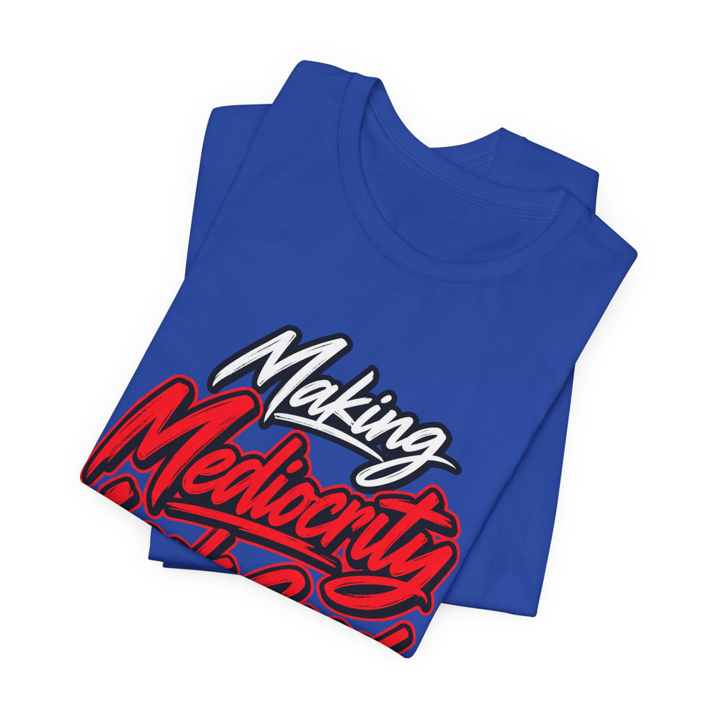 Making Mediocrity Look Good Funny Casual T-Shirt