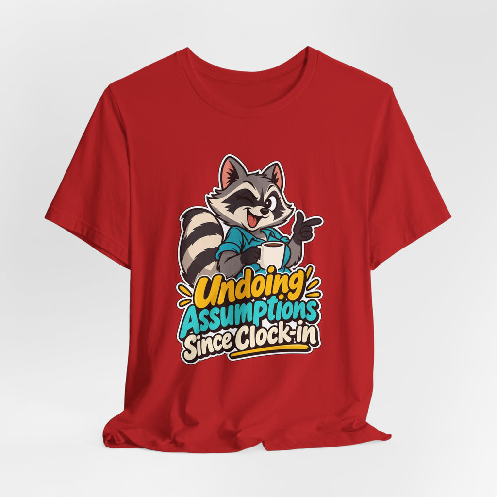 Undoing Assumptions Since Clock-in Funny Office T-Shirt