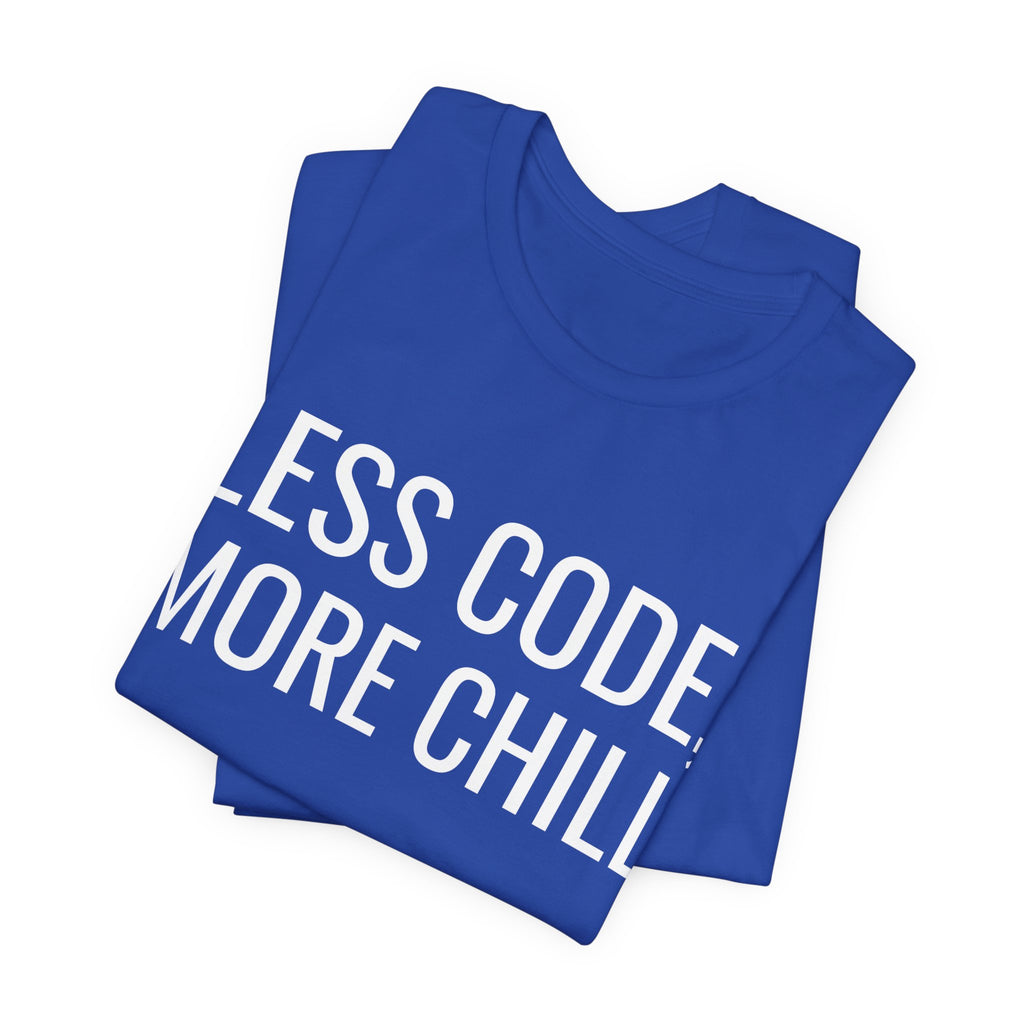 Less Code, More Chill Funny Programmer T-Shirt