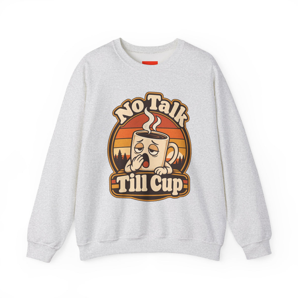 No Talk Till Cup Funny Coffee Sweatshirt