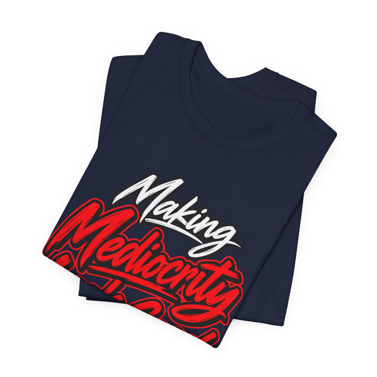 Making Mediocrity Look Good Funny Casual T-Shirt
