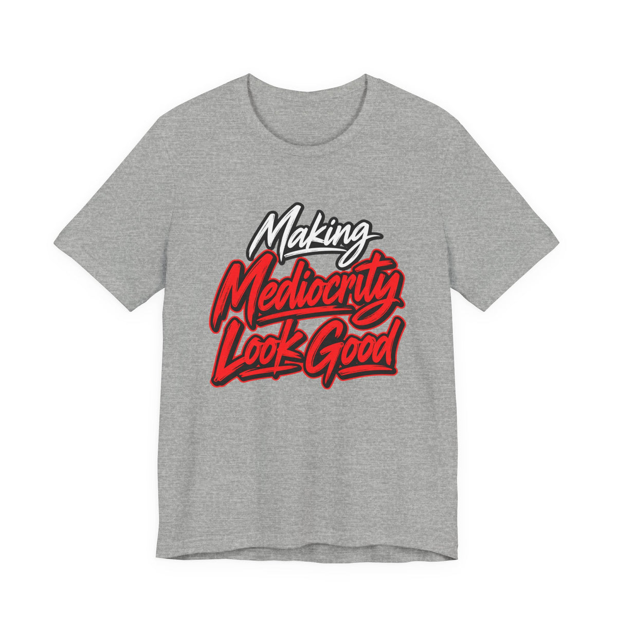 Making Mediocrity Look Good Funny Casual T-Shirt
