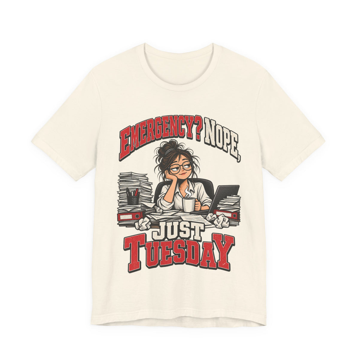 Emergency? Nope, Just Tuesday Funny Office T-Shirt