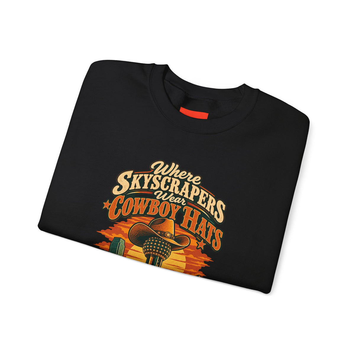 Where Skyscrapers Wear Cowboy Hats Funny Texan Humor Sweatshirt