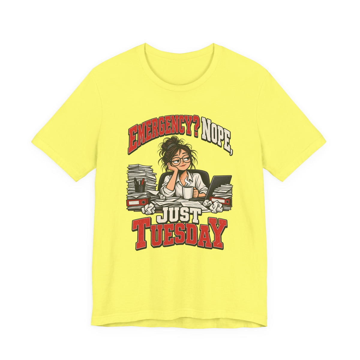 Emergency? Nope, Just Tuesday Funny Office T-Shirt