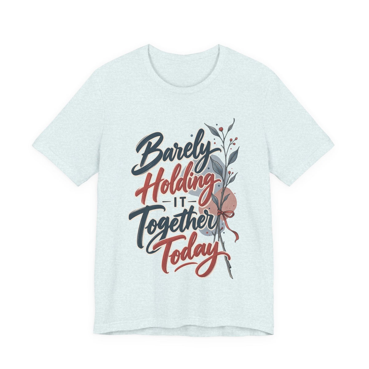 Barely Holding It Together Today Funny Stress T-Shirt