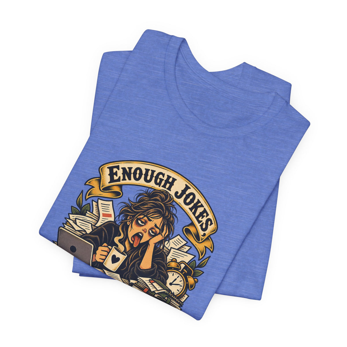 Enough Jokes, Time To Adult Funny Sarcastic T-Shirt
