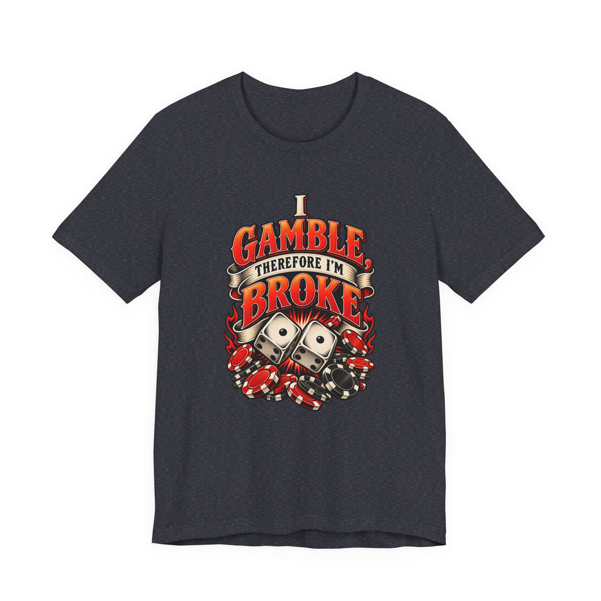 I Gamble, Therefore I’m Broke Funny Gambler T-Shirt