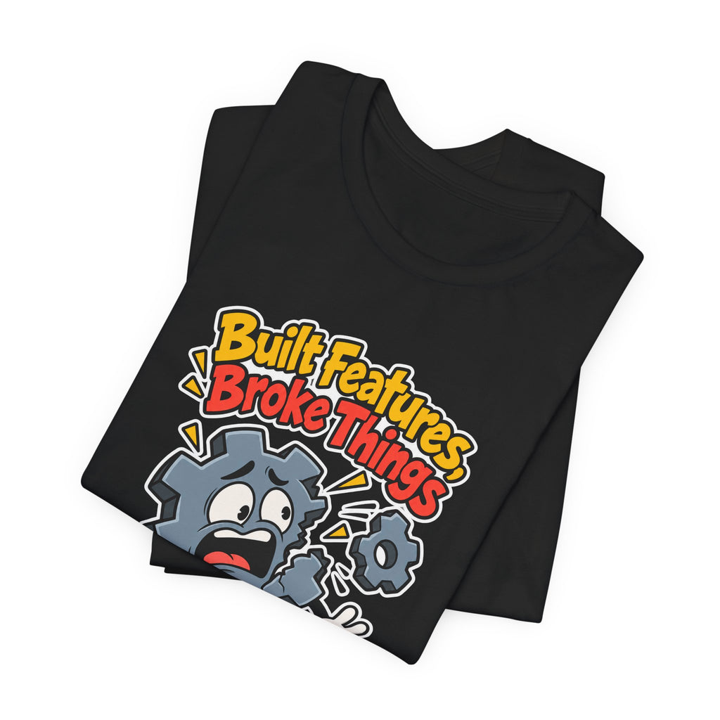 Built Features, Broke Things Funny Programmer T-Shirt