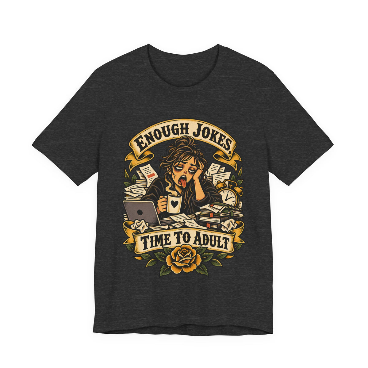 Enough Jokes, Time To Adult Funny Sarcastic T-Shirt