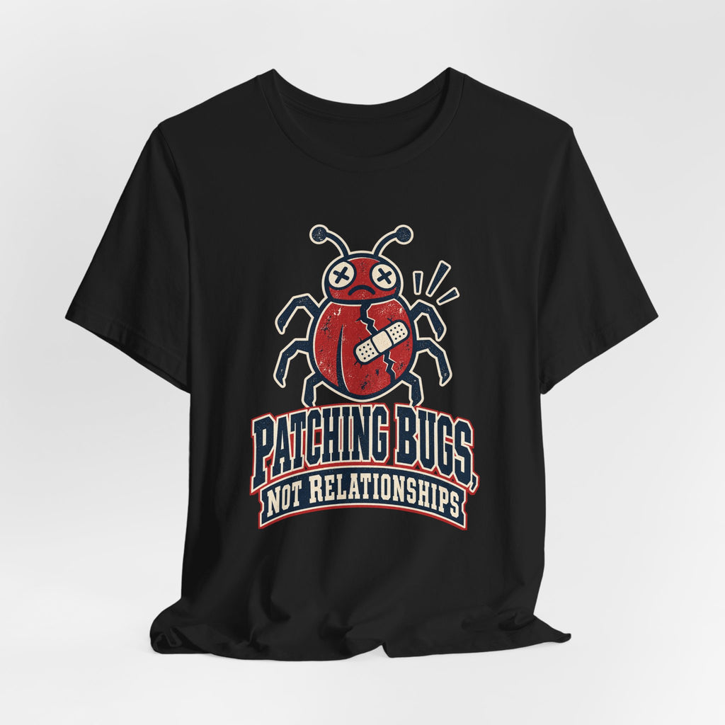 Patching Bugs, Not Relationships Funny Programmer T-Shirt