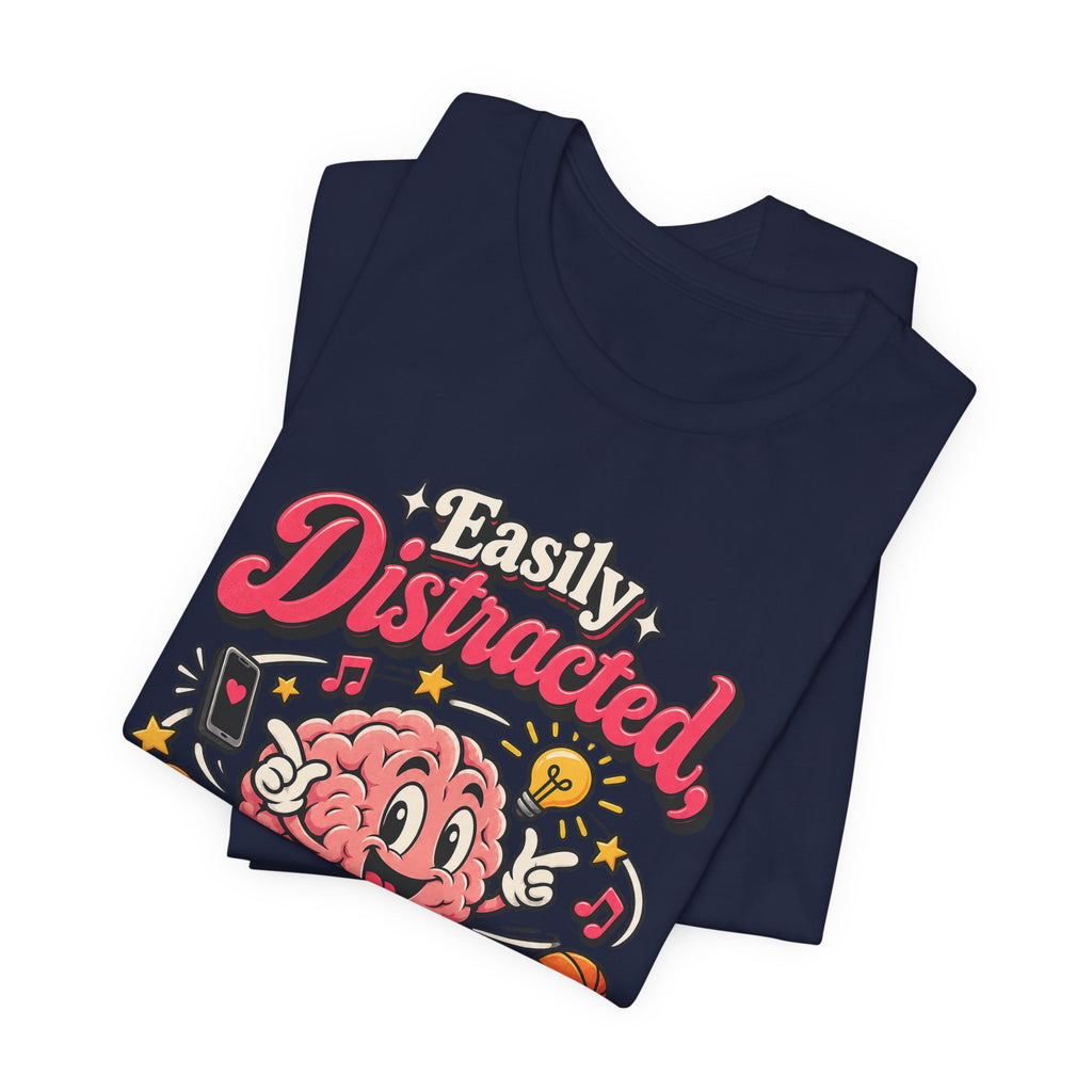 Easily Distracted, Highly Entertained Funny ADHD T-Shirt