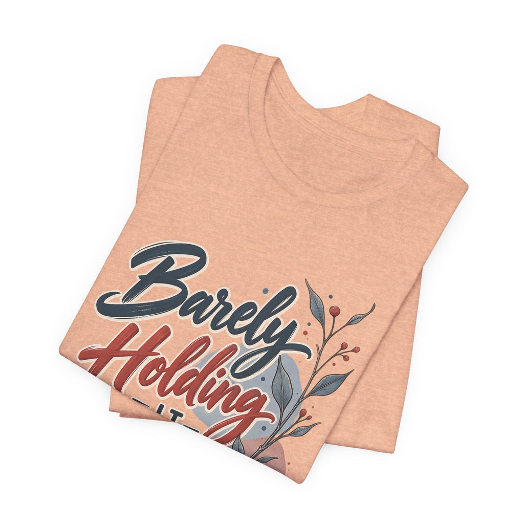 Barely Holding It Together Today Funny Stress T-Shirt