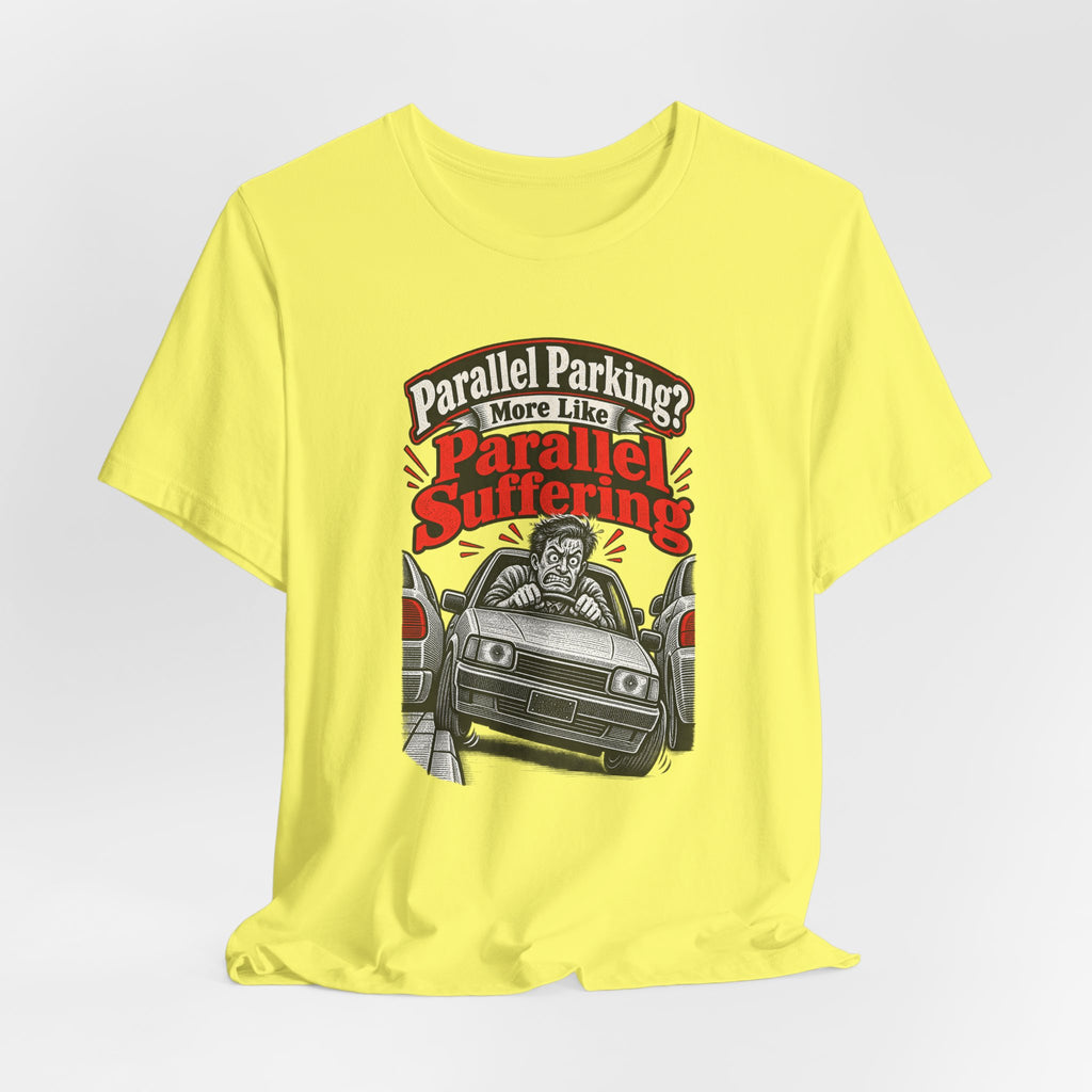 Parallel Parking? More Like Parallel Suffering Funny Driver T-Shirt